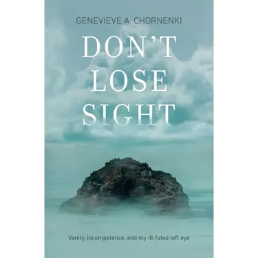 Don't Lose Sight: Vanity, incompetence, and my ill-fated left eye