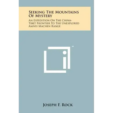 Seeking The Mountains Of Mystery: An Expedition On The China-Tibet Frontier To The Unexplored Amnyi Machen Range