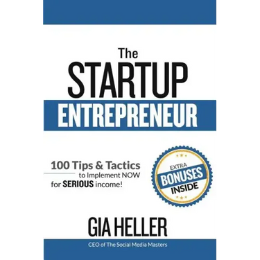 The Startup Entrepreneur: 100 Tips and Tactics to implement NOW for Serious income!