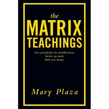 The Matrix Teachings: Free Yourself from the Invisible Prison, Survive Ego Death, Birth Your Dreams