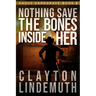 Nothing Save the Bones Inside Her