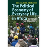 The Political Economy of Everyday Life in Africa: Beyond the Margins