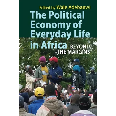 The Political Economy of Everyday Life in Africa: Beyond the Margins