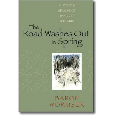 The Road Washes Out in Spring: A Poet's Memoir of Living Off the Grid