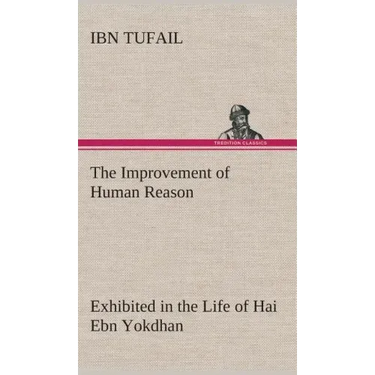 The Improvement of Human Reason Exhibited in the Life of Hai Ebn Yokdhan