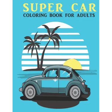 Super Car Coloring Book For Adults: An Adults Coloring Book With car Collection, Stress Remissive, and Relaxation.