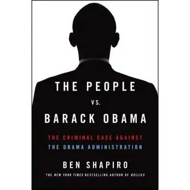 The People vs. Barack Obama: The Criminal Case Against the Obama Administration