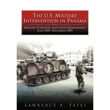The U.S. Military Intervention in Panama: Origins, Planning, and Crisis Management, June 1987-December 1989