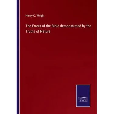 The Errors of the Bible demonstrated by the Truths of Nature