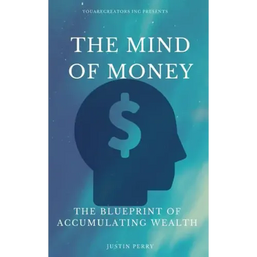 The Mind Of Money: The Blueprint Of Accumulating Wealth