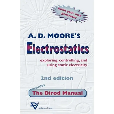 Electrostatics: Exploring, Controlling and Using Static Electricity/Includes the Dirod Manual