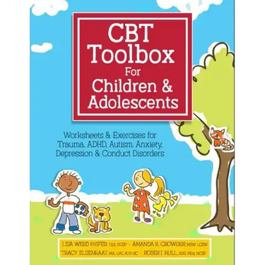 CBT Toolbox for Children and Adolescents: Over 220 Worksheets & Exercises for Trauma, ADHD, Autism, Anxiety, Depression & Conduct Disorders