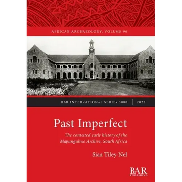 Past Imperfect: The contested early history of the Mapungubwe Archive, South Africa
