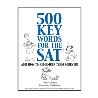 500 Key Words for the SAT: And How To Remember Them Forever!