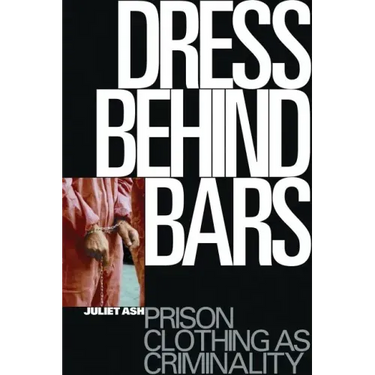 Dress Behind Bars: Prison Clothing as Criminality