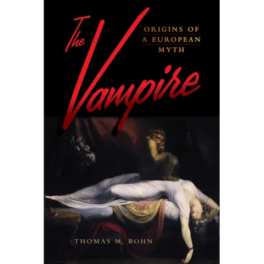 The Vampire: Origins of a European Myth
