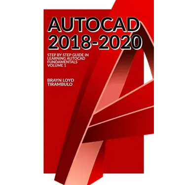 Autocad 2018-2020: Step by Step guide in learning Fundamentals of Autocad Volume 1
