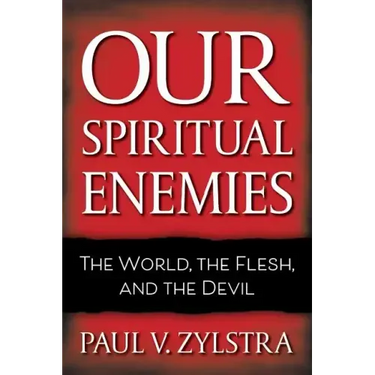 Our Spiritual Enemies: The World, the Flesh, and the Devil