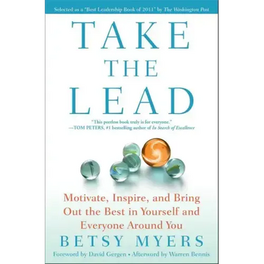 Take the Lead: Motivate, Inspire, and Bring Out the Best in Yourself and Everyone Around You