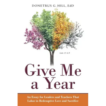 Give Me a Year: An Essay for Leaders and Teachers That Labor in Redemptive Love and Sacrifice