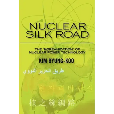Nuclear Silk Road: Koreanization of Nuclear Power Technology