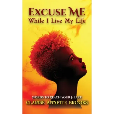 Excuse Me While I Live My Life: Words to Reach Your Heart