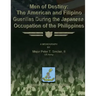 Men of Destiny: The American and Filipino Guerrillas During the Japanese Occupation of the Philippines