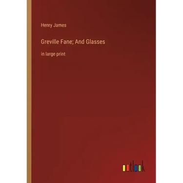 Greville Fane; And Glasses: in large print