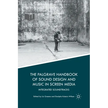 The Palgrave Handbook of Sound Design and Music in Screen Media: Integrated Soundtracks