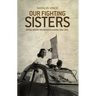 Our Fighting Sisters: Nation, Memory and Gender in Algeria, 1954-2012