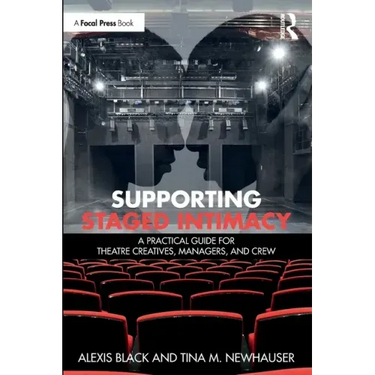 Supporting Staged Intimacy: A Practical Guide for Theatre Creatives, Managers, and Crew