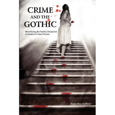 Crime and the Gothic: Identifying the Gothic Footprint in Modern Crime Fiction