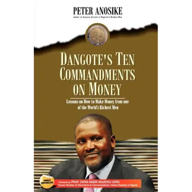 Dangote's Ten Commandments on Money: Lessons on How to Make Money from One of the World's Richest Men