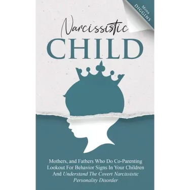 Narcissistic Child Mothers, and Fathers Who Do Co-Parenting Lookout For Behavior Signs In Your Children And Understand The Covert Narcissistic Persona
