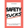 Safety Sucks!: The Bull $H!# in the Safety Profession They Don't Tell You About.