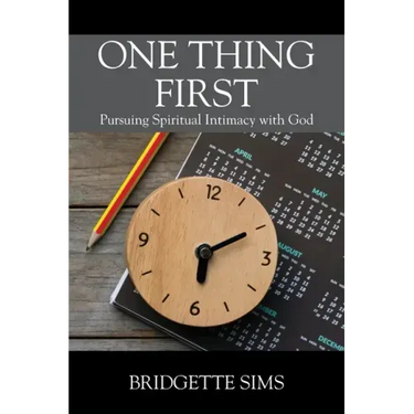 One Thing First: Pursuing Spiritual Intimacy with God