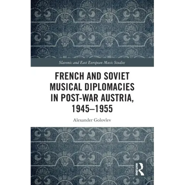 French and Soviet Musical Diplomacies in Post-War Austria, 1945-1955