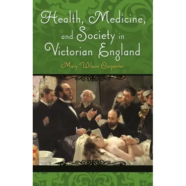 Health, Medicine, and Society in Victorian England
