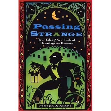 Passing Strange: True Tales of New England Hauntings and Horrors
