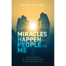 Miracles Happen to People Like Me: Believe in Miracles, but Trust in the Finished Work of Jesus Christ on the Cross