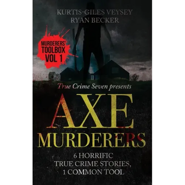 Axe Murderers: 6 Horrific True Crime Stories, 1 Common Tool