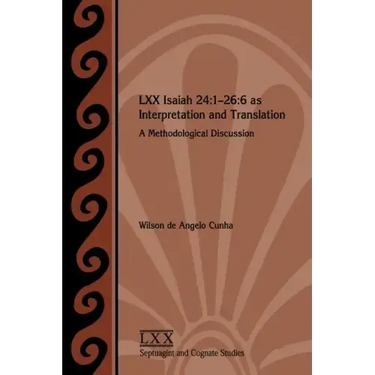 LXX Isaiah 24: 1-26:6 as Interpretation and Translation: A Methodological Discussion
