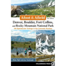 Afoot & Afield: Denver, Boulder, Fort Collins, and Rocky Mountain National Park: 184 Spectacular Outings in the Colorado Rockies