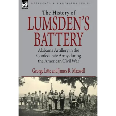 History of Lumsden's Battery: Alabama Artillery in the Confederate Army during the American Civil War