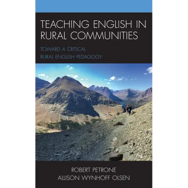 Teaching English in Rural Communities: Toward a Critical Rural English Pedagogy