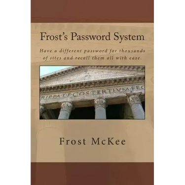 Frost's Password System: Have a different password for thousands of sites and recall them all with ease.