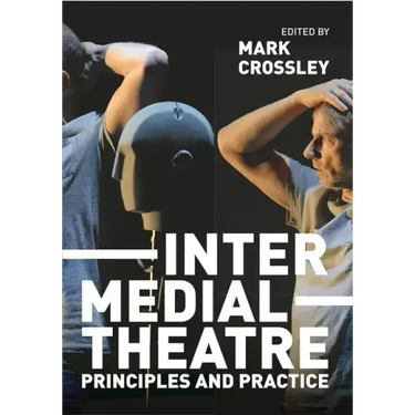 Intermedial Theatre: Principles and Practice
