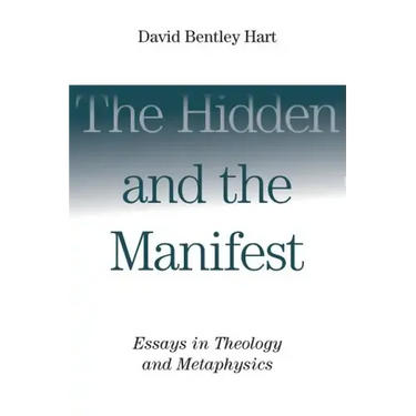 The Hidden and the Manifest: Essays in Theology and Metaphysics