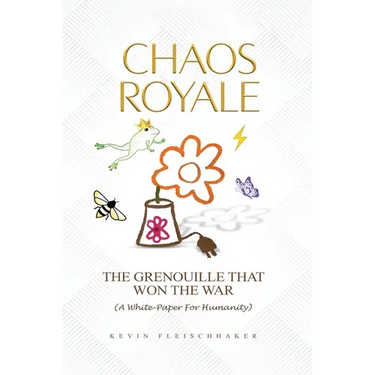Chaos Royale: The Grenouille That Won the War (a White-Paper for Humanity)