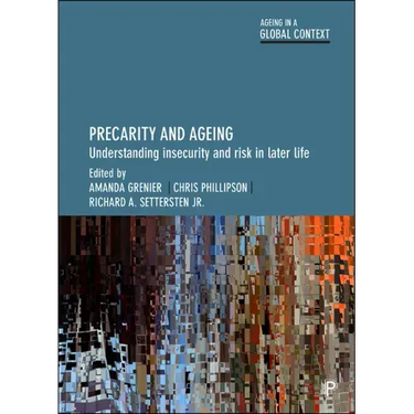 Precarity and Ageing: Understanding Insecurity and Risk in Later Life